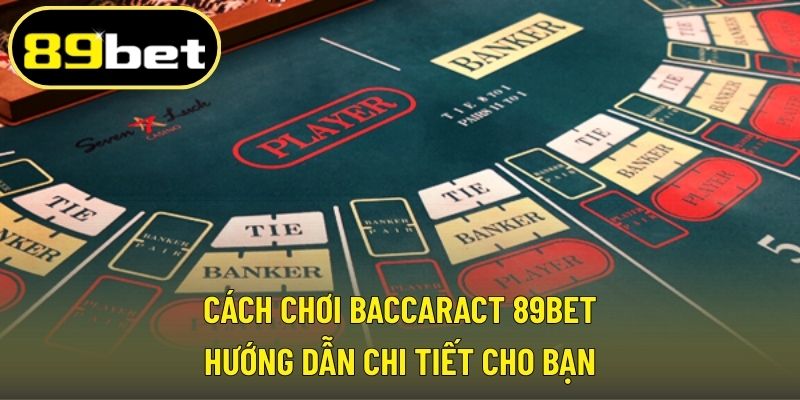 Cách chơi Baccaract 89BET