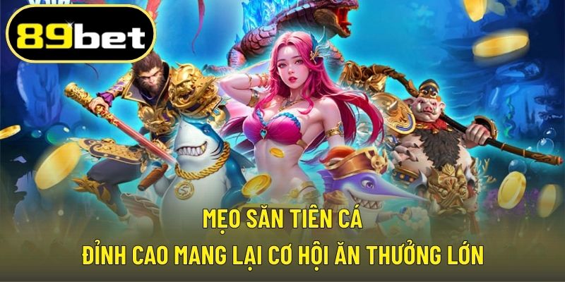 Mẹo săn tiên cá