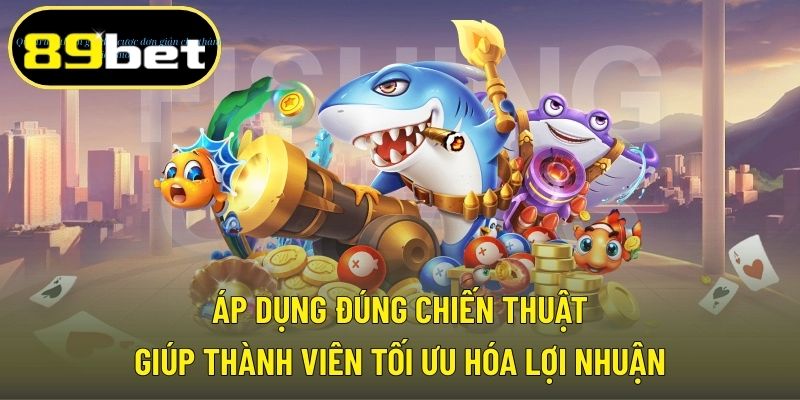 Áp dụng đúng chiến thuật giúp thành viên tối ưu hóa lợi nhuận