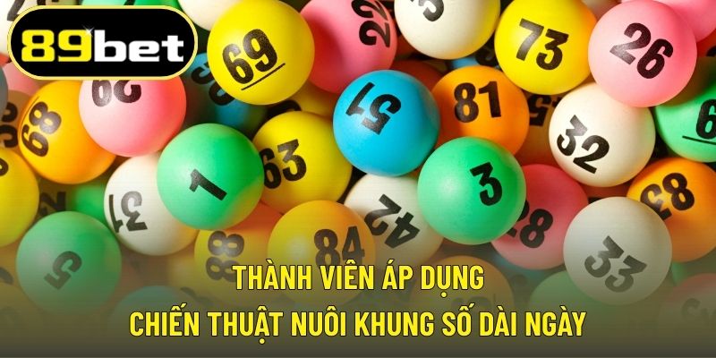 Thành viên áp dụng chiến thuật nuôi khung số dài ngày