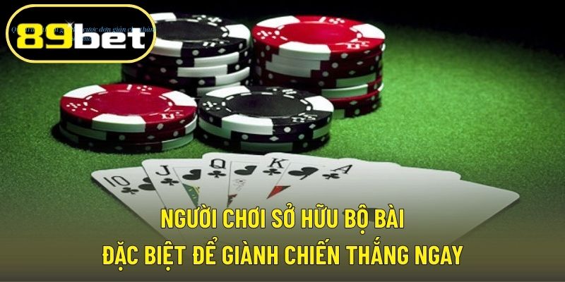 Người chơi sở hữu bộ bài đặc biệt để giành chiến thắng ngay