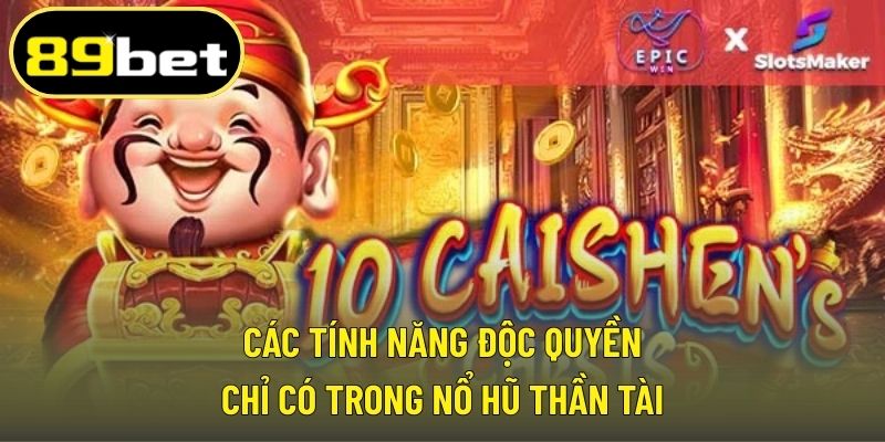 Các tính năng độc quyền chỉ có trong nổ hũ thần tài