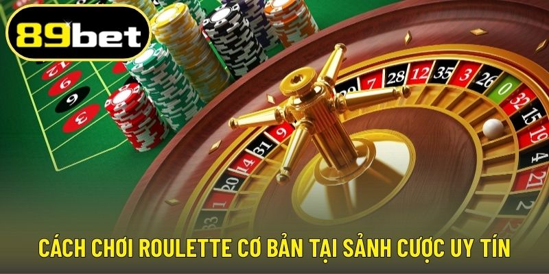 Cách chơi roulette cơ bản tại sảnh cược uy tín