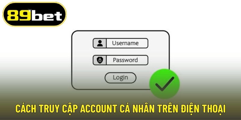 Cách truy cập account cá nhân trên điện thoại
