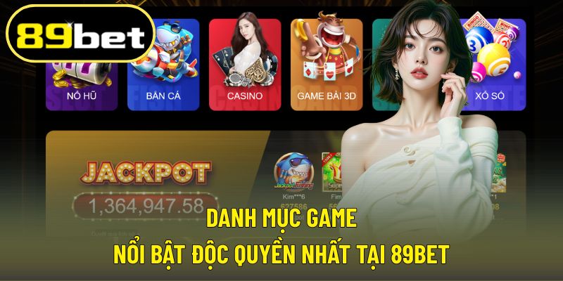 Kho game độc quyền đặc sắc tạo nên dấu ấn riêng của 89BET