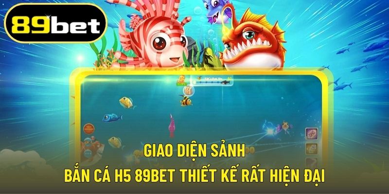 Giao diện sảnh bắn cá H5 89BET thiết kế rất hiện đại
