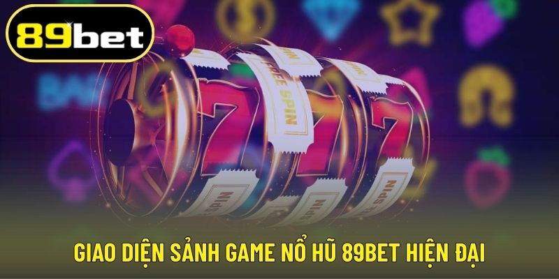 Giao diện sảnh game nổ hũ 89BET hiện đại