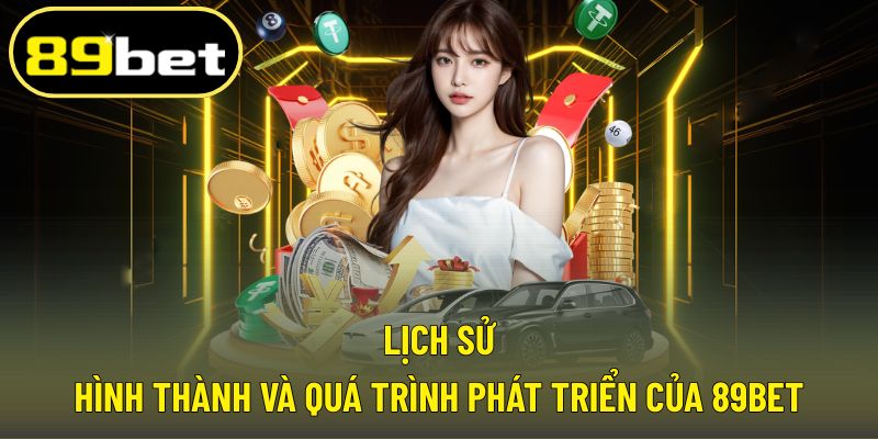 Quá trình ra đời và chặng đường phát triển của 89BET