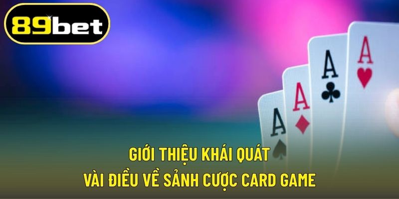 Giới thiệu khái quát vài điều về sảnh cược card game