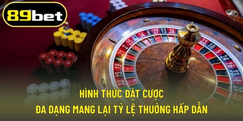 Hình thức đặt cược đa dạng mang lại tỷ lệ thưởng hấp dẫn