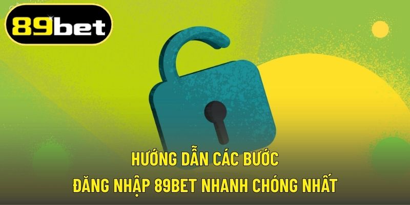 Hướng dẫn các bước đăng nhập 89BET nhanh chóng nhất