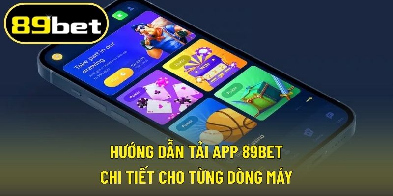 Hướng dẫn tải app 89BET chi tiết cho từng dòng máy