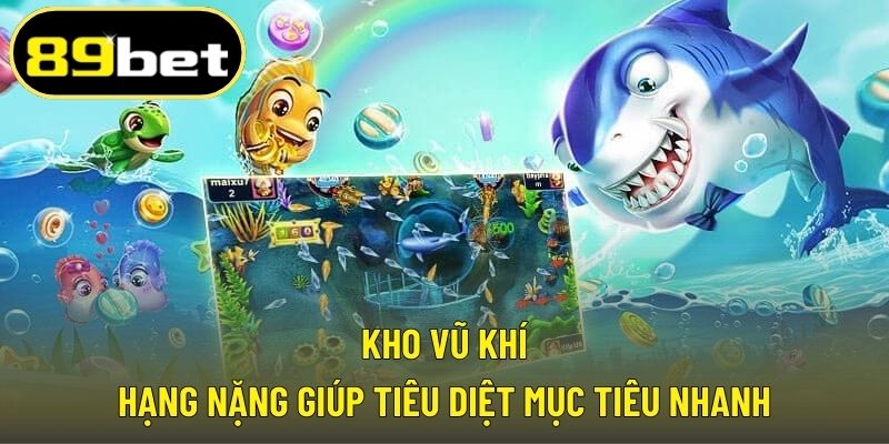 Kho vũ khí hạng nặng giúp tiêu diệt mục tiêu nhanh
