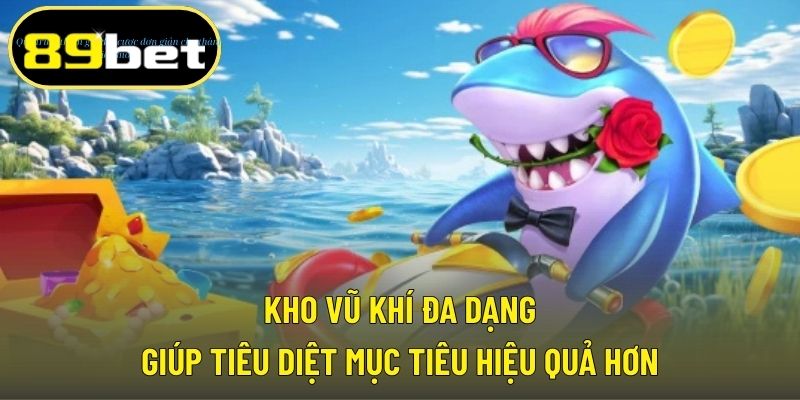 Kho vũ khí đa dạng giúp tiêu diệt mục tiêu hiệu quả hơn
