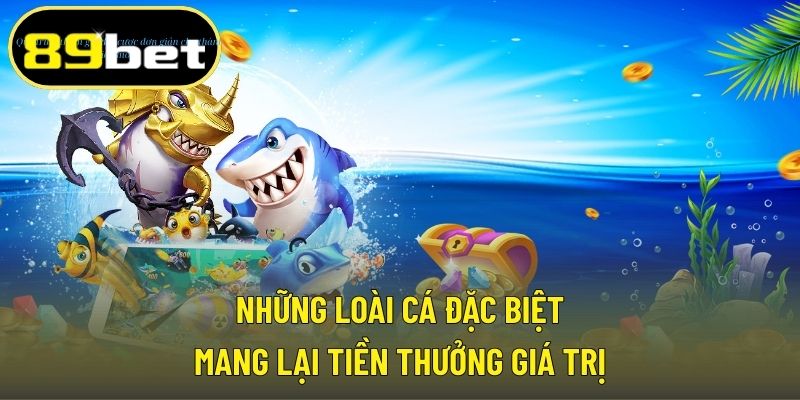 Những loài cá đặc biệt mang lại tiền thưởng giá trị