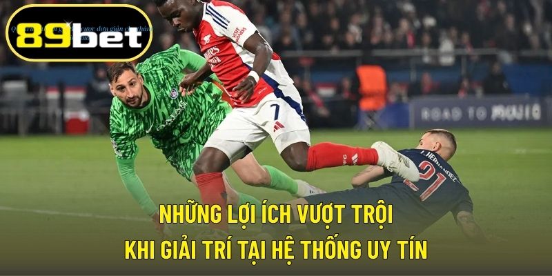 Những lợi ích vượt trội khi giải trí tại hệ thống uy tín