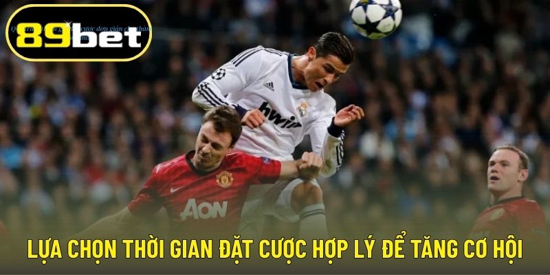 Lựa chọn thời gian đặt cược hợp lý để tăng cơ hội