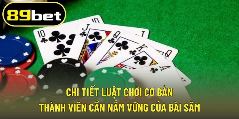 Chi tiết luật chơi cơ bản thành viên cần nắm vững của bài Sâm