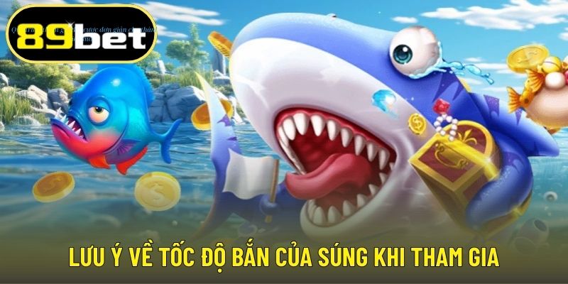 Lưu ý về tốc độ bắn của súng khi tham gia