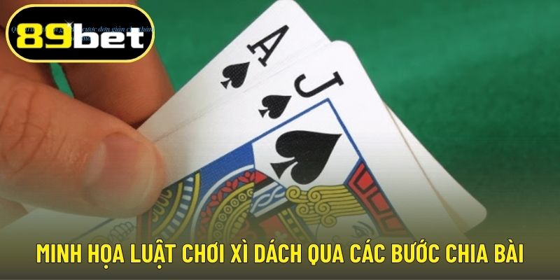 Minh họa luật chơi xì dách qua các bước chia bài