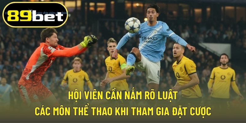 Hội viên cần nắm rõ luật các môn thể thao khi tham gia đặt cược