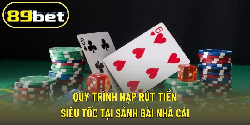 Quy trình nạp rút tiền siêu tốc tại sảnh bài nhà cái