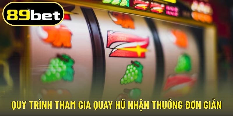 Quy trình tham gia quay hũ nhận thưởng đơn giản