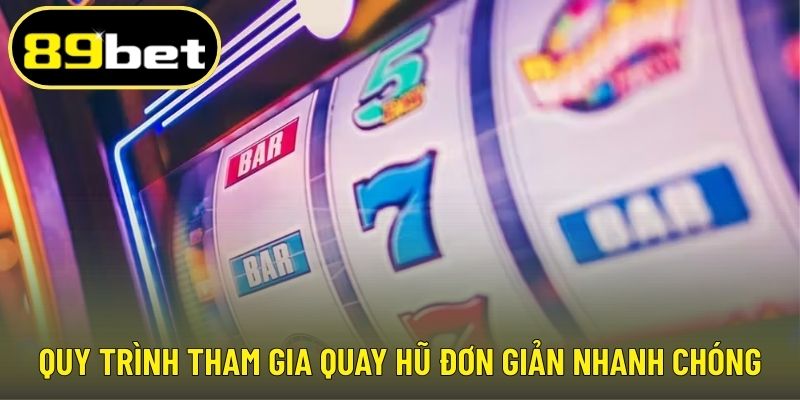 Quy trình tham gia quay hũ đơn giản nhanh chóng