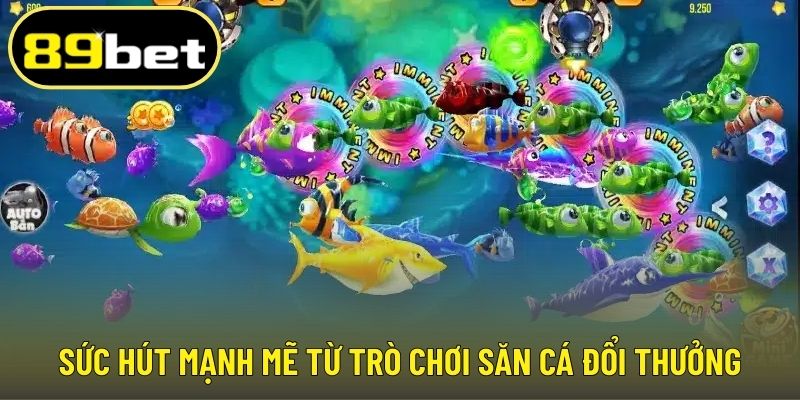 Sức hút mạnh mẽ từ trò chơi săn cá đổi thưởng