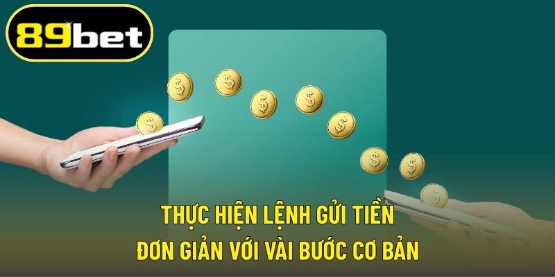 Thực hiện lệnh gửi tiền đơn giản với vài bước cơ bản