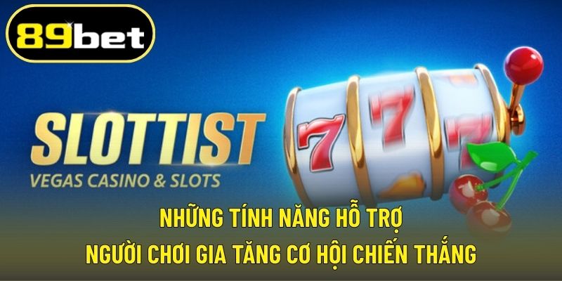 Những tính năng hỗ trợ người chơi gia tăng cơ hội chiến thắng