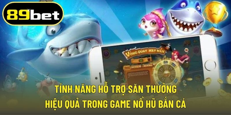 Tính năng hỗ trợ săn thưởng hiệu quả trong game nổ hũ bắn cá