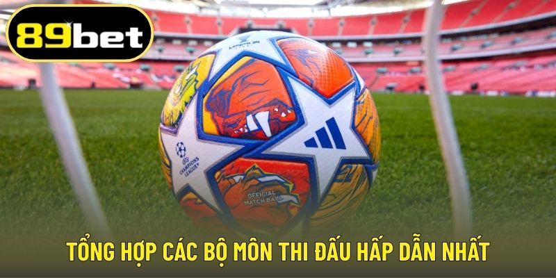 Tổng hợp các bộ môn thi đấu hấp dẫn nhất