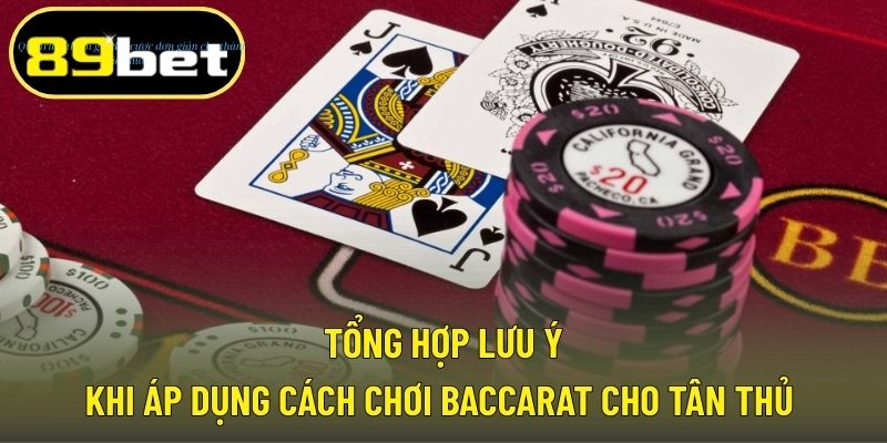 Tổng hợp lưu ý khi áp dụng cách chơi Baccarat cho tân thủ